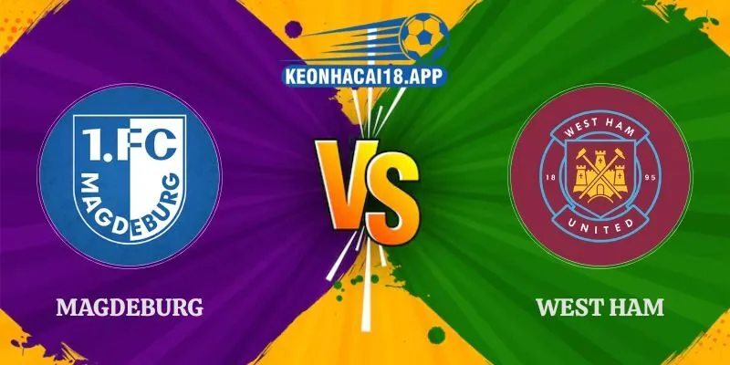 Nhận Định Kèo Magdeburg Vs West Ham 19h30 Ngày 01/08